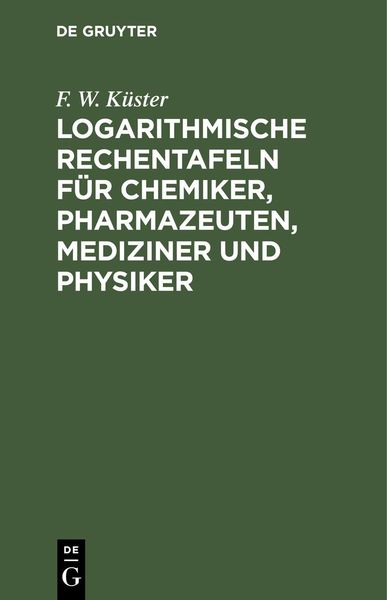 Produktbild: Logarithmische Rechentafeln f&uuml;r Chemiker, Pharmazeuten, Mediziner und Physiker