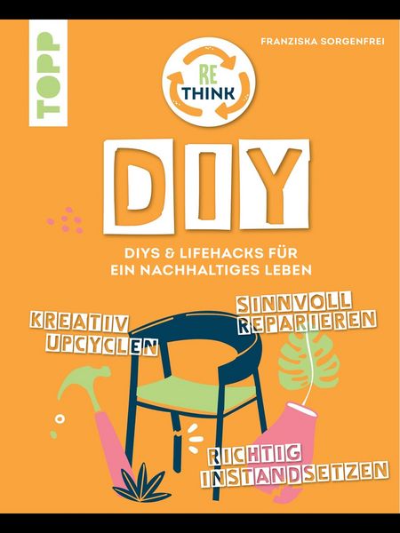 Produktbild: Rethink DIY. Sinnvoll reparieren, kreativ upcyclen, richtig instandsetzen.