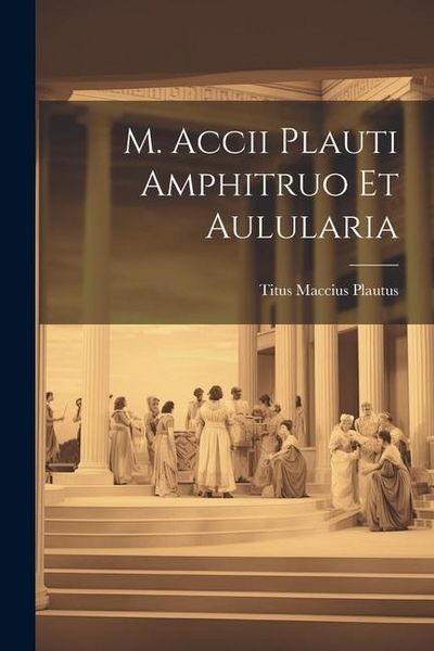 Produktbild: M. Accii Plauti Amphitruo et Aulularia