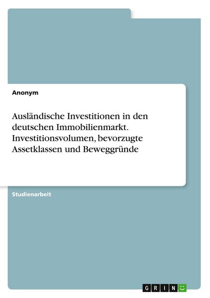 Produktbild: Ausl&auml;ndische Investitionen in den deutschen Immobilienmarkt. Investitionsvolumen, bevorzugte Assetklassen und Beweggr&uuml;nde