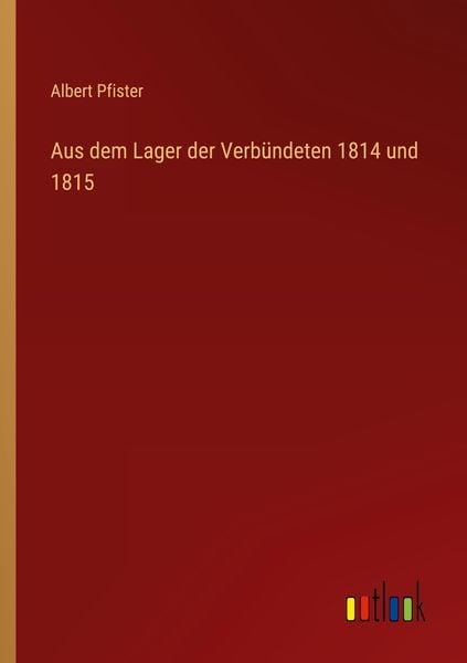 Produktbild: Aus dem Lager der Verb&uuml;ndeten 1814 und 1815