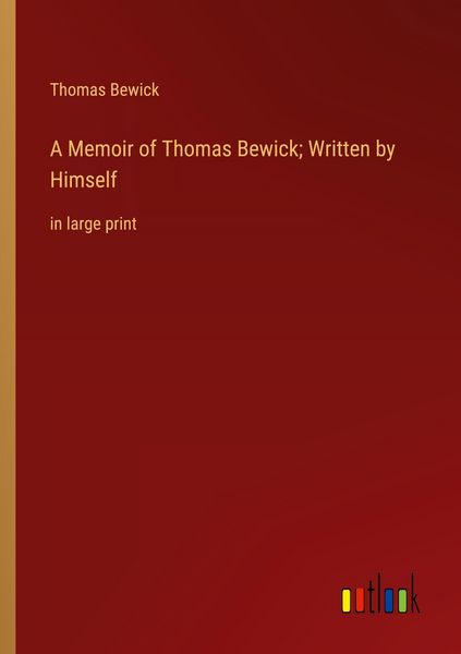 Produktbild: A Memoir of Thomas Bewick; Written by Himself