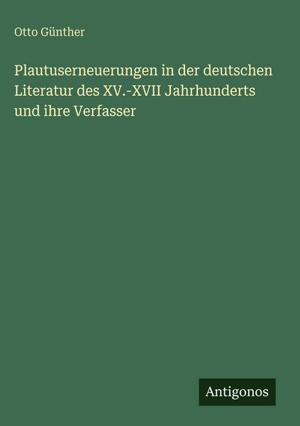 Produktbild: Plautuserneuerungen in der deutschen Literatur des XV.-XVII Jahrhunderts und ihre Verfasser