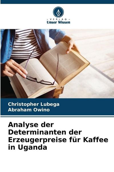 Analyse der Determinanten der Erzeugerpreise für Kaffee in Uganda, Taschenbuch von Christopher Lubega , Abraham Owino, Verlag Unser Wissen,