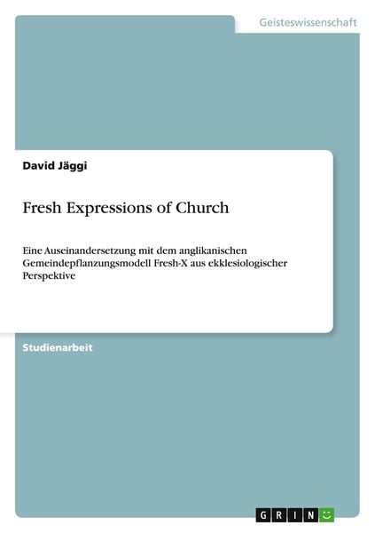 Fresh Expressions of Church, Taschenbuch von David Jäggi, GRIN, 9783656638599
