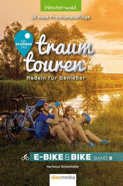 Traumtouren E-Bike und Bike Band 6 – Ein schöner Tag: 16 neue Sonntagsrunden im Westerwald, Taschenbuch von Hartmut Schönhöfer, Idee-Media,