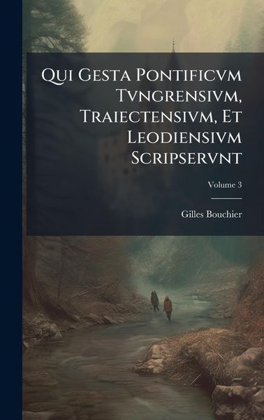 Produktbild: Qui Gesta Pontificvm Tvngrensivm, Traiectensivm, Et Leodiensivm Scripservnt