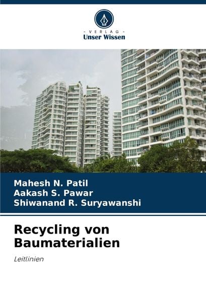 Recycling von Baumaterialien, Taschenbuch von Mahesh N. Patil , Aakash S. Pawar , Shiwanand R. Suryawanshi, Verlag Unser Wissen, 9786207938742