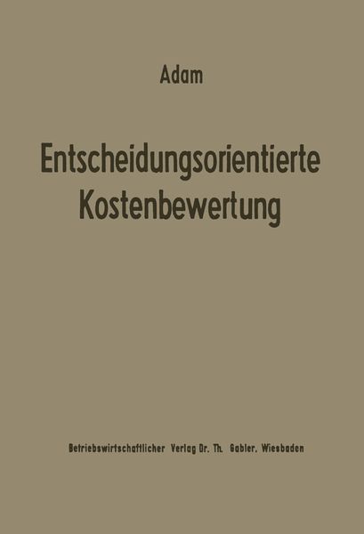 Entscheidungsorientierte Kostenbewertung, Taschenbuch von Dietrich Adam, Betriebswirtschaftlicher Verlag Gabler, 9783663020738