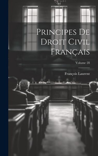 Produktbild: Principes De Droit Civil Fran&ccedil;ais; Volume 28
