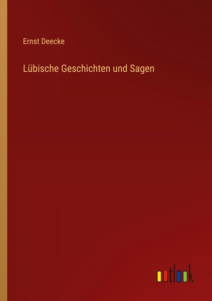 Lübische Geschichten und Sagen, Taschenbuch von Ernst Deecke, Outlook, 978-3-368-45206-3