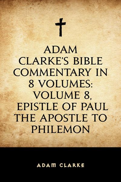 Produktbild: Adam Clarke's Bible Commentary in 8 Volumes: Volume 8, Epistle of Paul the Apostle to Philemon