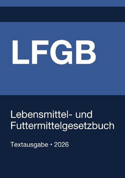 Produktbild: LFGB - Lebensmittel-, Bedarfsgegenst&auml;nde- und Futtermittelgesetzbuch (Deutschland) 2026