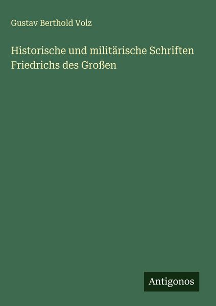 Produktbild: Historische und milit&auml;rische Schriften Friedrichs des Gro&szlig;en