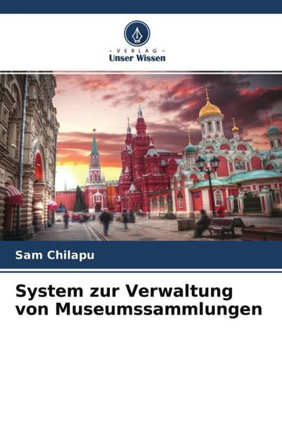 System zur Verwaltung von Museumssammlungen, Taschenbuch von Sam Chilapu, Verlag Unser Wissen, 9786204641065