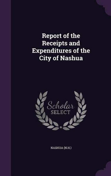 Produktbild: Report of the Receipts and Expenditures of the City of Nashua