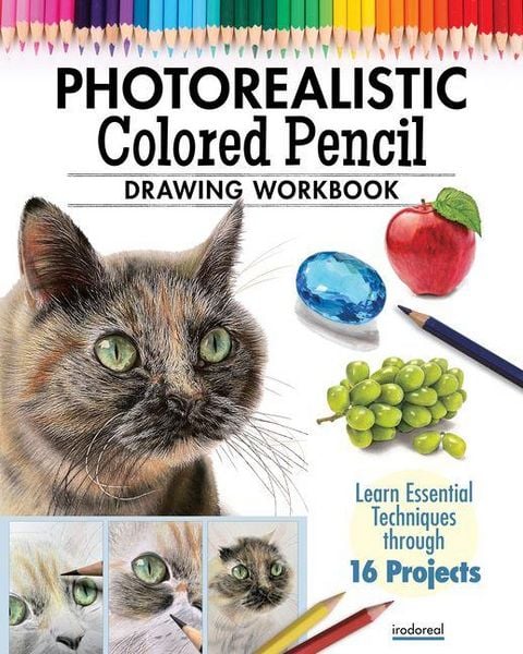 Photorealistic Colored Pencil Drawing Workbook, Taschenbuch von Irodoreal, Pan macmillan Ltd., 9781497206748