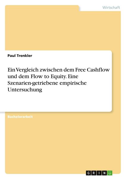 Produktbild: Ein Vergleich zwischen dem Free Cashflow und dem Flow to Equity. Eine Szenarien-getriebene empirische Untersuchung