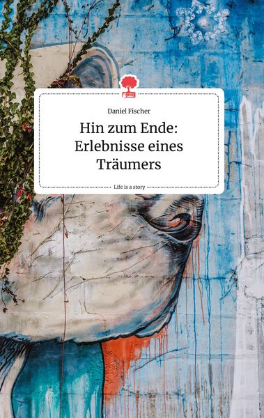 Produktbild: Hin zum Ende: Erlebnisse eines Tr&auml;umers. Life is a Story - story.one
