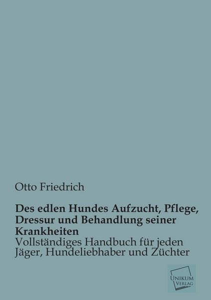 Produktbild: Des edlen Hundes Aufzucht, Pflege, Dressur und Behandlung seiner Krankheiten