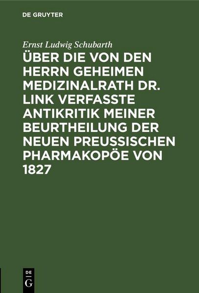 Produktbild: &Uuml;ber die von den Herrn Geheimen Medizinalrath Dr. Link verfasste Antikritik meiner Beurtheilung der neuen preussischen Pharmakop&ouml;e von 1827