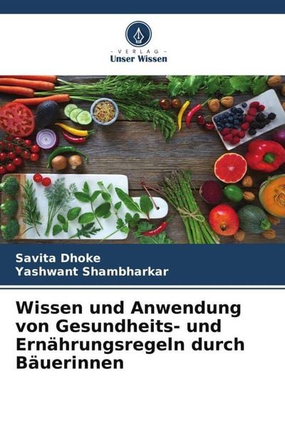 Dhoke, S: Wissen und Anwendung von Gesundheits- und Ernährun, Taschenbuch von Savita Dhoke , Yashwant Shambharkar, Verlag Unser Wissen, 9786205692813