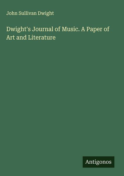 Produktbild: Dwight's Journal of Music. A Paper of Art and Literature