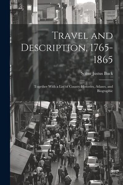 Produktbild: Travel and Description, 1765-1865: Together With a List of County Histories, Atlases, and Biographic