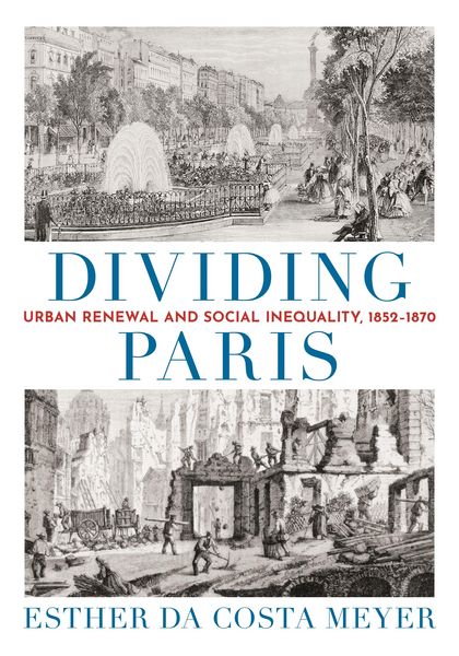 Produktbild: Dividing Paris - Urban Renewal and Social Inequality, 1852-1870