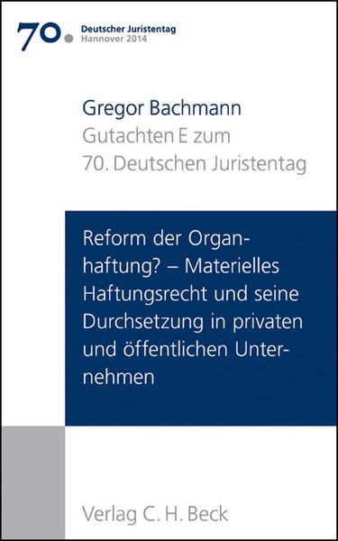 Produktbild: Verhandlungen des 70. Deutschen Juristentages Hannover 2014 Bd. I: Gutachten Teil E: Reform der Organhaftung? - Materielles Haftungsrecht und seine Durchsetzung in privaten und &ouml;ffentlichen Unternehmen