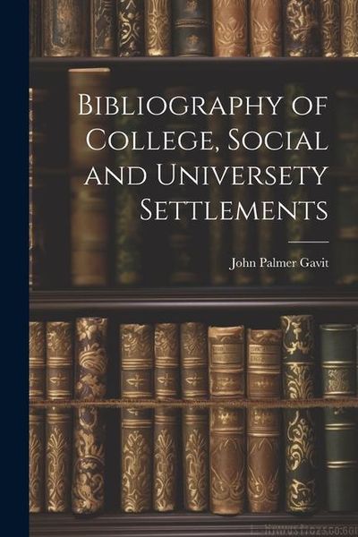 Produktbild: Bibliography of College, Social and Universety Settlements