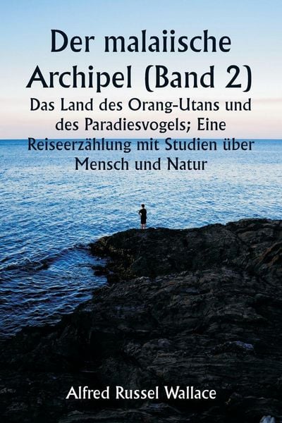 Produktbild: Der malaiische Archipel (Band 2) Das Land des Orang-Utans und des Paradiesvogels; Eine Reiseerz&auml;hlung mit Studien &uuml;ber Mensch und Natur