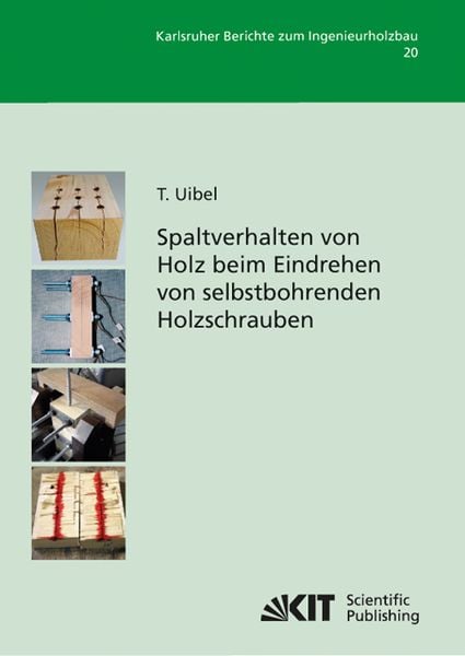 Spaltverhalten von Holz beim Eindrehen von selbstbohrenden Holzschrauben, Taschenbuch von Thomas Uibel, KIT Scientific Publishing, 9783866448353