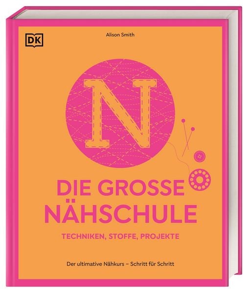 Die große Nähschule, Gebundene Ausgabe von Alison Smith, DK Verlag Dorling Kindersley, 978-3-8310-5102-1