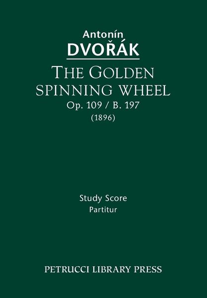 Produktbild: The Golden Spinning Wheel, Op.109 / B.197