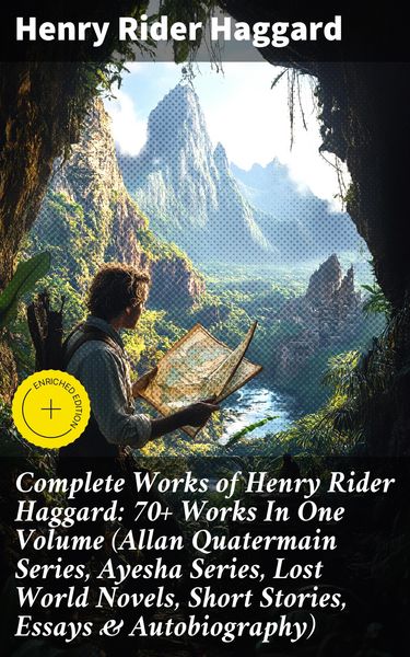 Produktbild: Complete Works of Henry Rider Haggard: 70+ Works In One Volume (Allan Quatermain Series, Ayesha Series, Lost World Novels, Short Stories, Essays & Aut