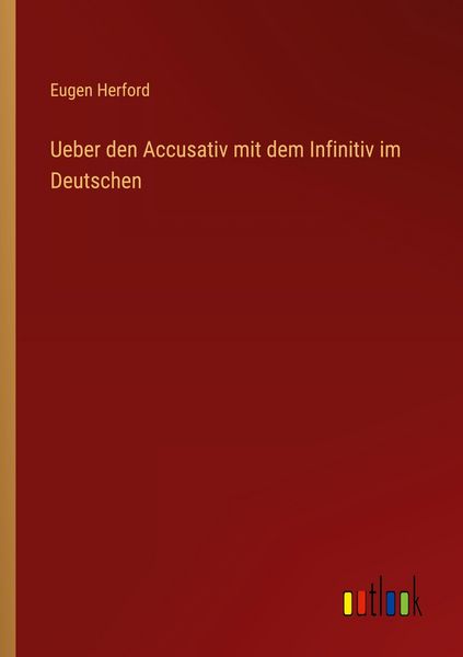 Ueber den Accusativ mit dem Infinitiv im Deutschen, Taschenbuch von Eugen Herford, Outlook, 9783368395612