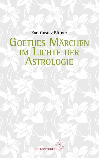 Goethes Märchen im Lichte der Astrologie, Taschenbuch von Karl Gustav Bittner, Chiron, 9783899972689