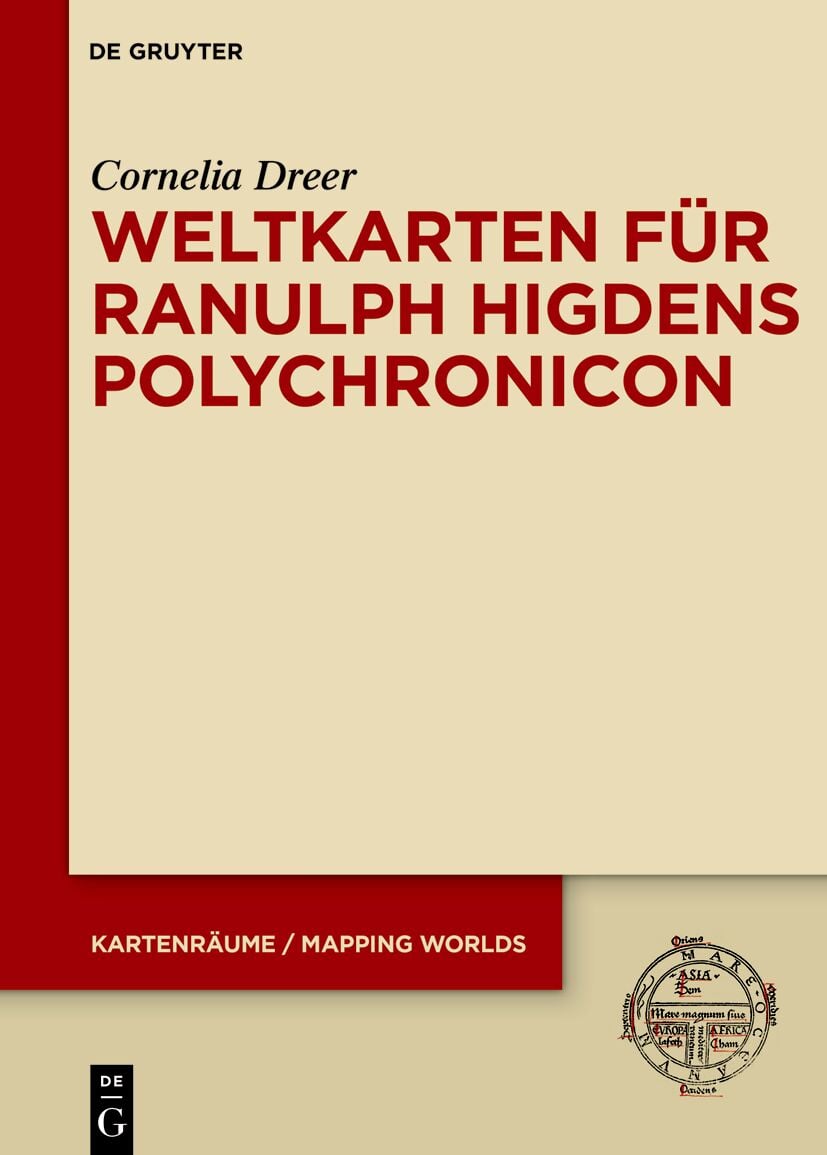Weltkarten für Ranulph Higdens Polychronicon, Gebundene Ausgabe von Cornelia Dreer, De Gruyter, 9783111326269