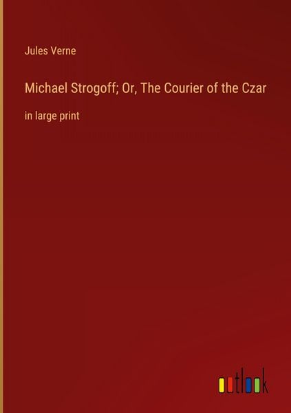 Produktbild: Michael Strogoff; Or, The Courier of the Czar