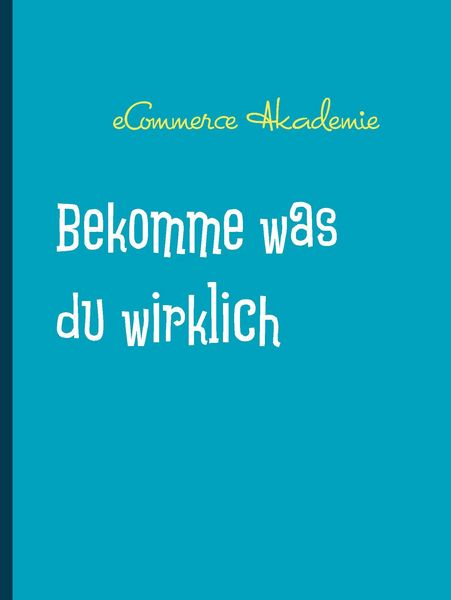 Produktbild: Bekomme was du wirklich willst
