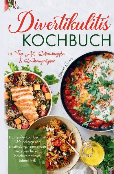 Divertikulitis Kochbuch – Das große Rezeptbuch für eine darmfreundliche Ernährung mit 150 entzündungshemmenden Gerichten, Gebundene Ausgabe von