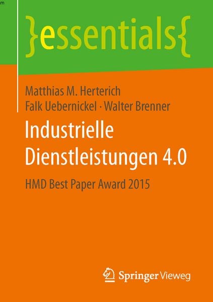 Industrielle Dienstleistungen 4.0, Taschenbuch von Matthias M. Herterich , Falk Uebernickel , Walter Brenner, Springer Fachmedien Wiesbaden GmbH,