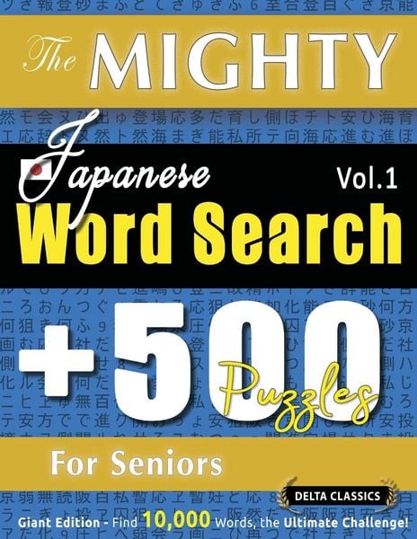 Produktbild: The Mighty Japanese Word Search - 500 Puzzles For Seniors - Delta Classics - Giant Edition - Find 10,000 Words, The Ultimate Challenge!
