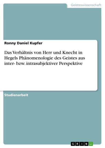 Produktbild: Das Verh&auml;ltnis von Herr und Knecht in Hegels Ph&auml;nomenologie des Geistes aus inter- bzw. intrasubjektiver Perspektive