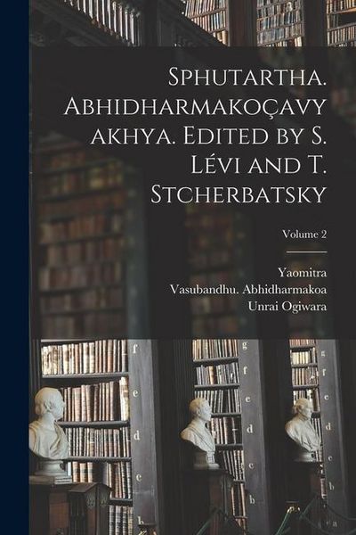 Produktbild: Sphutartha. Abhidharmako&ccedil;avyakhya. Edited by S. L&eacute;vi and T. Stcherbatsky; Volume 2