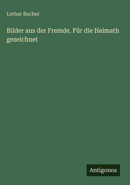 Produktbild: Bilder aus der Fremde. F&uuml;r die Heimath gezeichnet