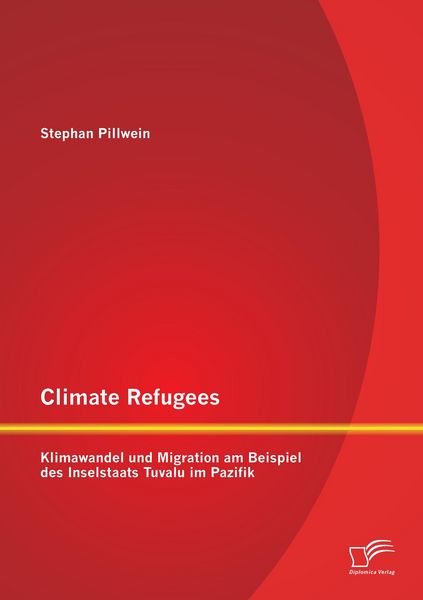 Produktbild: Climate Refugees: Klimawandel und Migration am Beispiel des Inselstaats Tuvalu im Pazifik