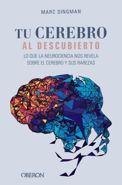 Produktbild: Tu cerebro al descubierto. Lo que la neurociencia nos revela sobre el cerebro y sus rarezas
