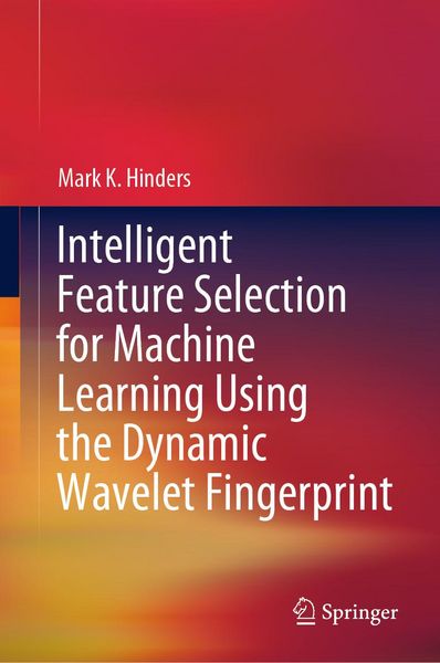 Produktbild: Intelligent Feature Selection for Machine Learning Using the Dynamic Wavelet Fingerprint